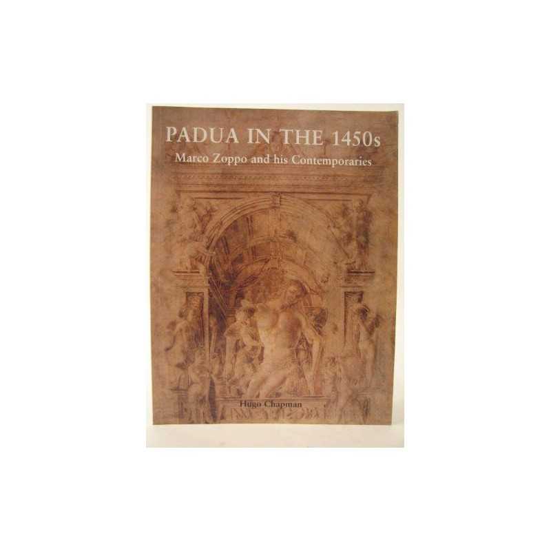 Padua in the 1450s: Marco Zoppo and His Contempora... by Chapman, Hugo Paperback