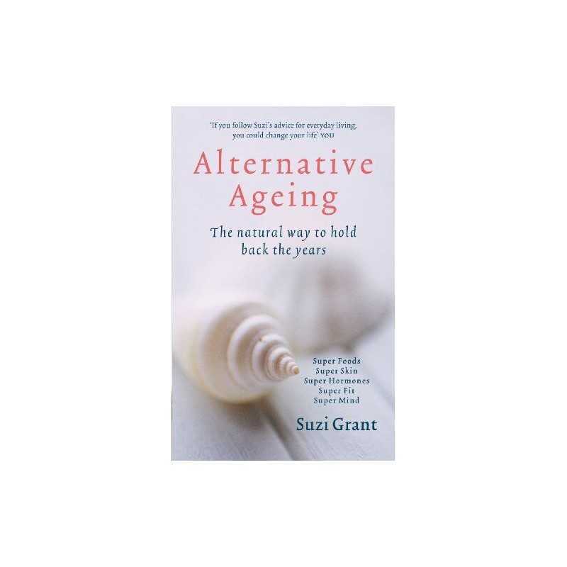 Alternative Ageing: The Natural Way to Hold Back the... by Grant, Suzi Paperback