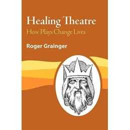 Healing Theatre: How Plays Change Lives by Grainger, Roger Paperback Book The
