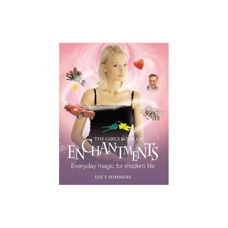 The Girls Book of Enchantments: Everyday Magic for Modern L... by Summers, Lucy