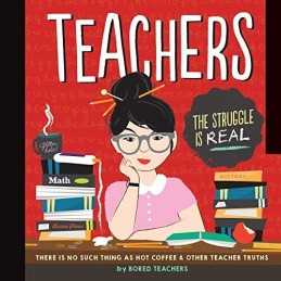 Teachers: There is No Such Thing as a Hot Coffee & Other Te... by Bored Teachers