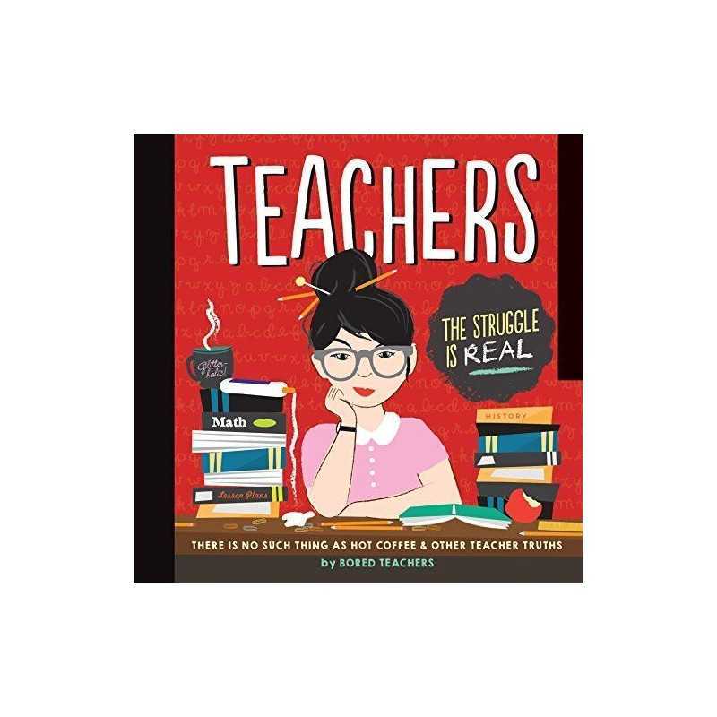 Teachers: There is No Such Thing as a Hot Coffee & Other Te... by Bored Teachers