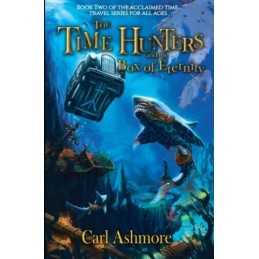 The Time Hunters and the Box of Eternity: Volume 2 (The Time... by Ashmore, Carl