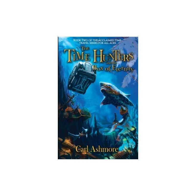 The Time Hunters and the Box of Eternity: Volume 2 (The Time... by Ashmore, Carl