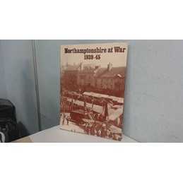 Northamptonshire at War, 1939-45: A Selection of Photo... by No Author. Hardback