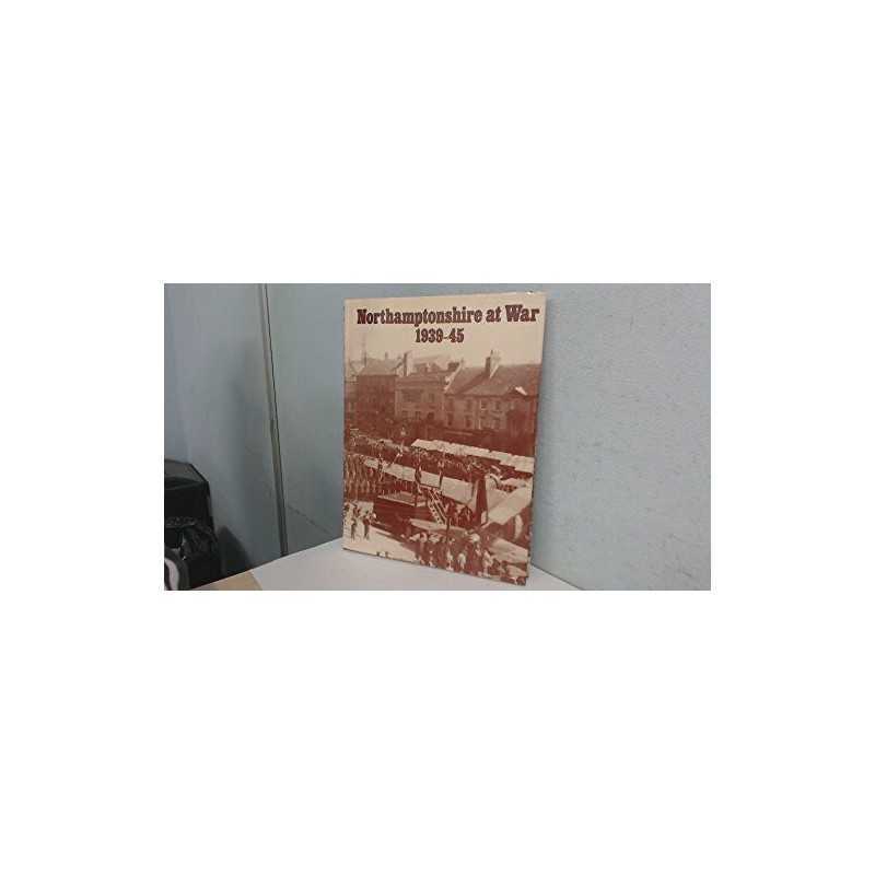 Northamptonshire at War, 1939-45: A Selection of Photo... by No Author. Hardback