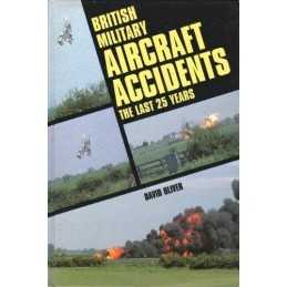 British Military Aircraft Accidents: The Last 25 Ye... by Oliver, David Hardback
