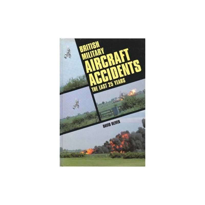 British Military Aircraft Accidents: The Last 25 Ye... by Oliver, David Hardback