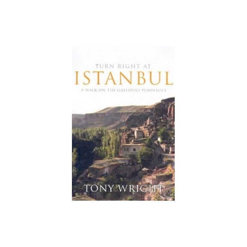 Turn Right at Istanbul: A walk on the Gallipoli Pen... by Wright, Tony Paperback