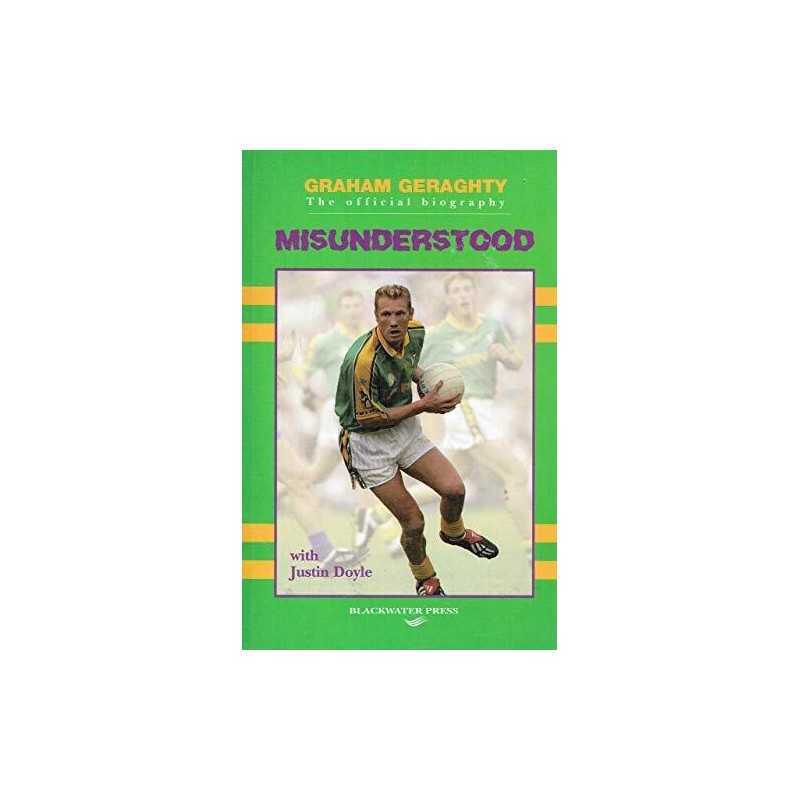 Misunderstood: The Official Biography of Graham Geraghty by Justin Doyle Book