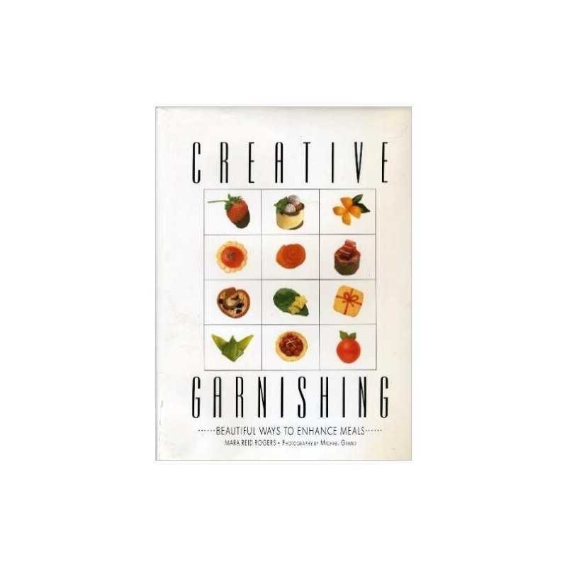 Creative Garnishing: Beautiful Ways to Enhance Meals by Rogers Mara Reid Book