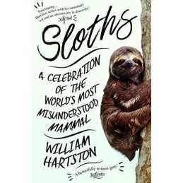 Sloths: A Celebration of the World?s Most Misunderstoo... by Hartston, William