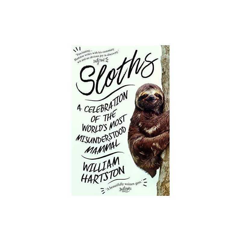 Sloths: A Celebration of the World?s Most Misunderstoo... by Hartston, William