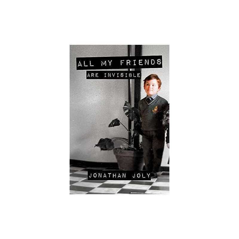 All My Friends Are Invisible: When t..., Joly, Jonathan