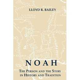 Noah: The Person and Story in Histo..., Bailey, Lloyd R