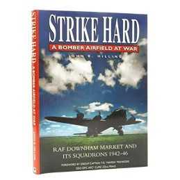 STRIKE HARD A Bomber Airfield at War: RAF Downham Market ... by Hilling, John B.
