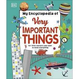 My Encyclopedia of Very Important Things: For Little Learners Who Want ... by Dk
