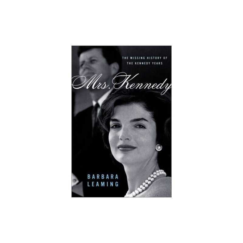 Mrs. Kennedy: The Missing History of the Kennedy Years by Leaming, Barbara Book