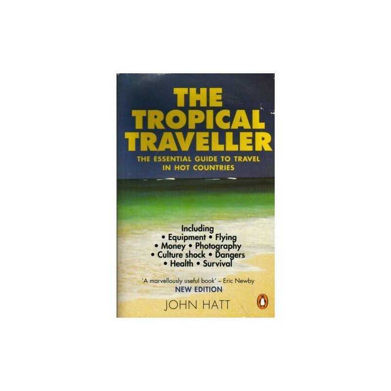 The Tropical Traveller: The Essential Gu..., Hatt, John
