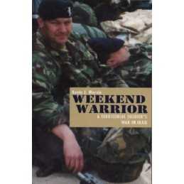 Weekend Warrior: A Territorial Soldiers War in Iraq by Mervin, Kevin Paperback