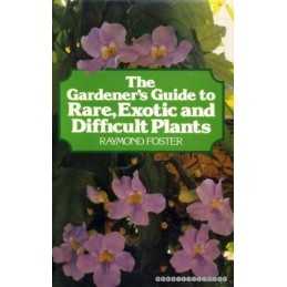 Gardeners Guide to Rare, Exotic, and Difficult P... by Foster, Raymond Hardback