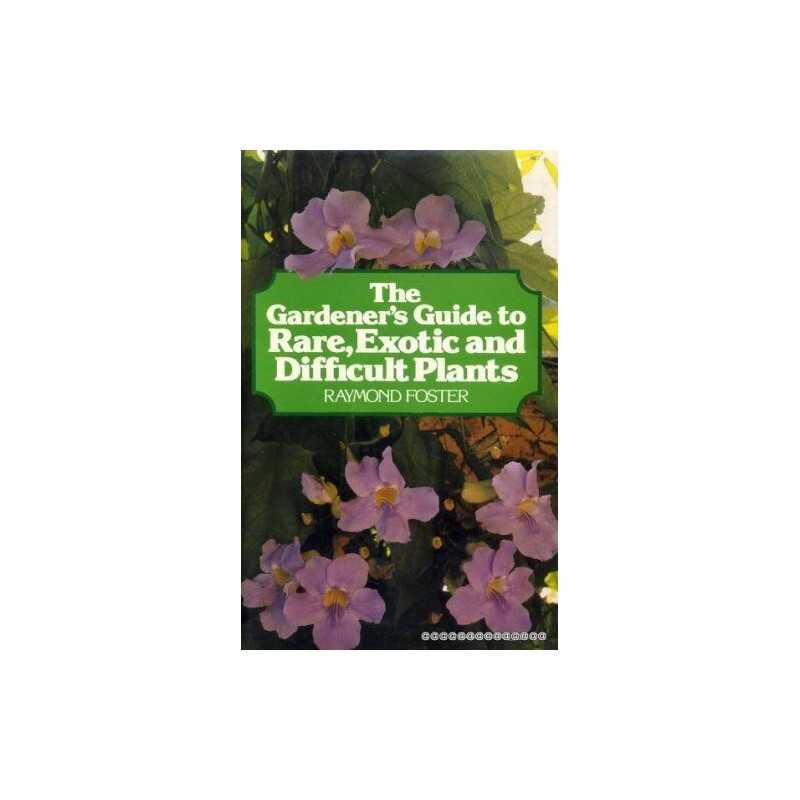Gardeners Guide to Rare, Exotic, and Difficult P... by Foster, Raymond Hardback