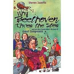 Why Beethoven Threw the Stew: And Lots More... by Isserlis CBE, Steven Paperback