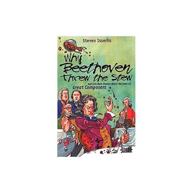 Why Beethoven Threw the Stew: And Lots More... by Isserlis CBE, Steven Paperback