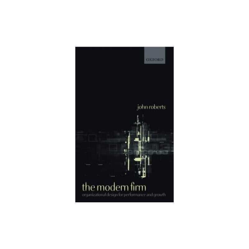 The Modern Firm: Organizational Design for Performa... by Roberts, John Hardback