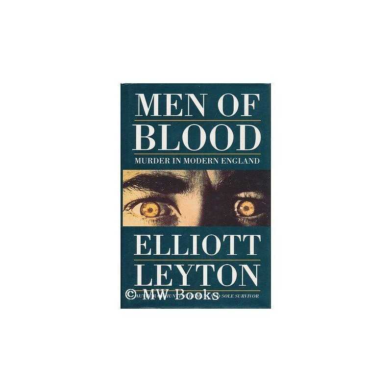 Men Of Blood: Murder In Modern England (True crime) by Leyton, Elliott Hardback
