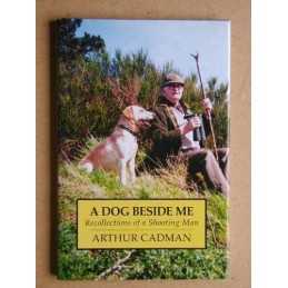 A Dog Beside Me: Recollections of a Shooting Man by Cadman, Arthur Hardback The
