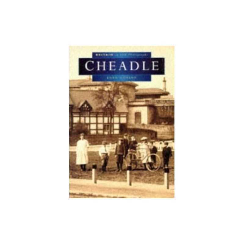 Cheadle in Old Photographs (Britain in Old Photogra... by Hudson, John Paperback