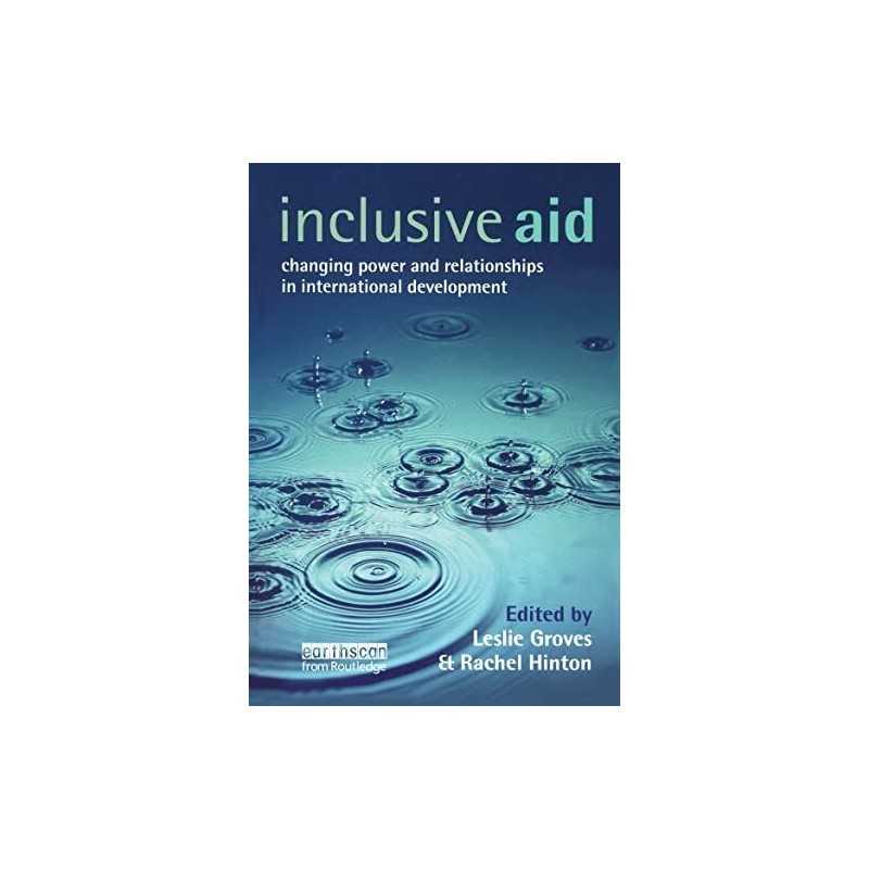 Inclusive Aid: Changing Power and Relationships in International De... Paperback