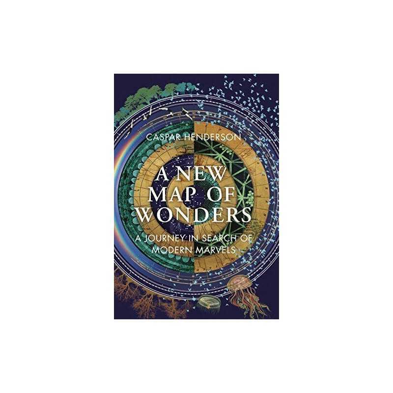 A New Map of Wonders: A Journey in Search of Modern Marvels by Caspar Henderson