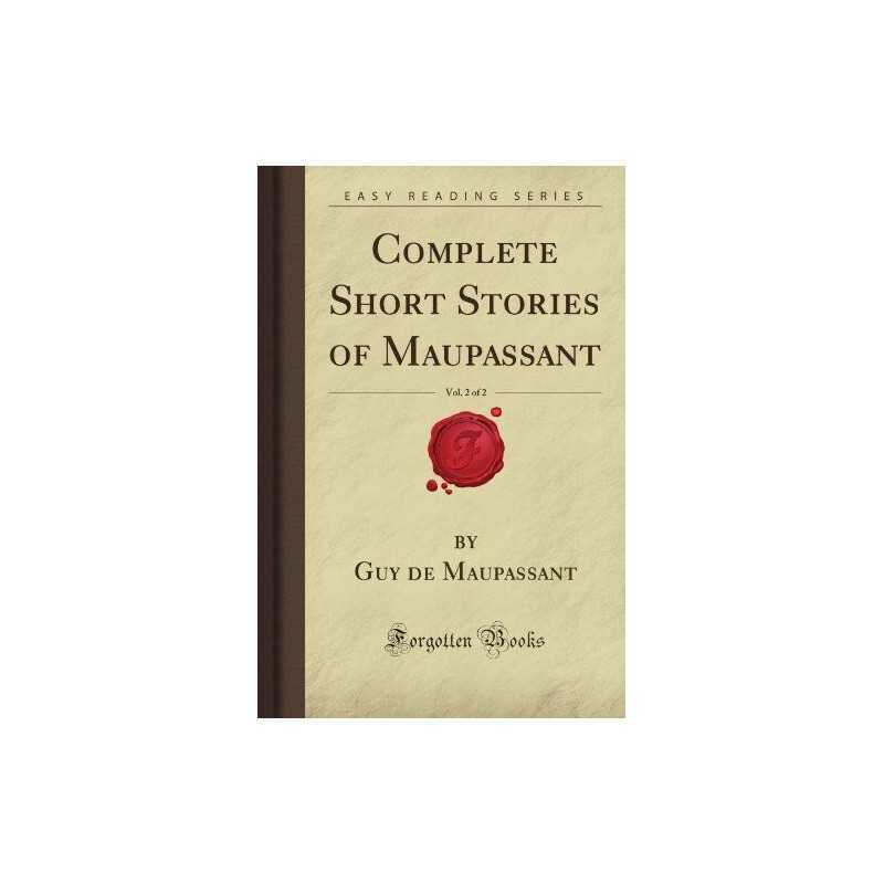 Complete Short Stories of Maupassant, Vol. 2 of 2 (Forgot... by Atwood, La Motte