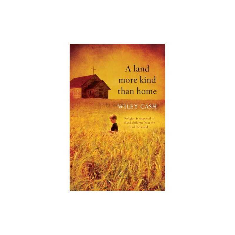 A Land More Kind Than Home by Wiley Cash Book