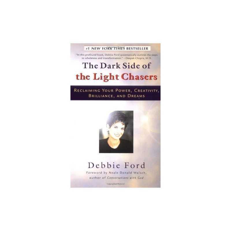The Dark Side of the Light Chasers: Reclaiming Your Power, Cre... by Debbie Ford