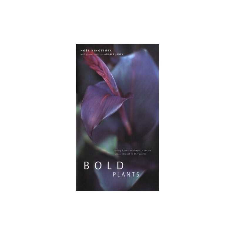 Bold Plants: Using Architectural and Exotic Plant... by Kingsbury, Noel Hardback