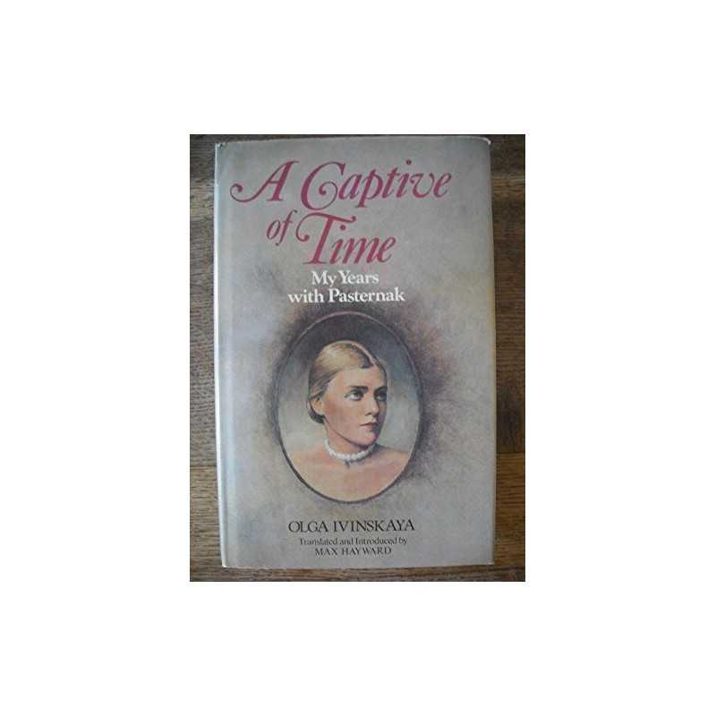 A Captive of Time: My Years with Pasternak. The Memoi... by Ivinska?, Olga Vsev