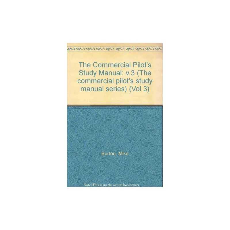 The Commercial Pilots Study Manual: v.3: Vol 3 (Th... by Burton, Mike Paperback
