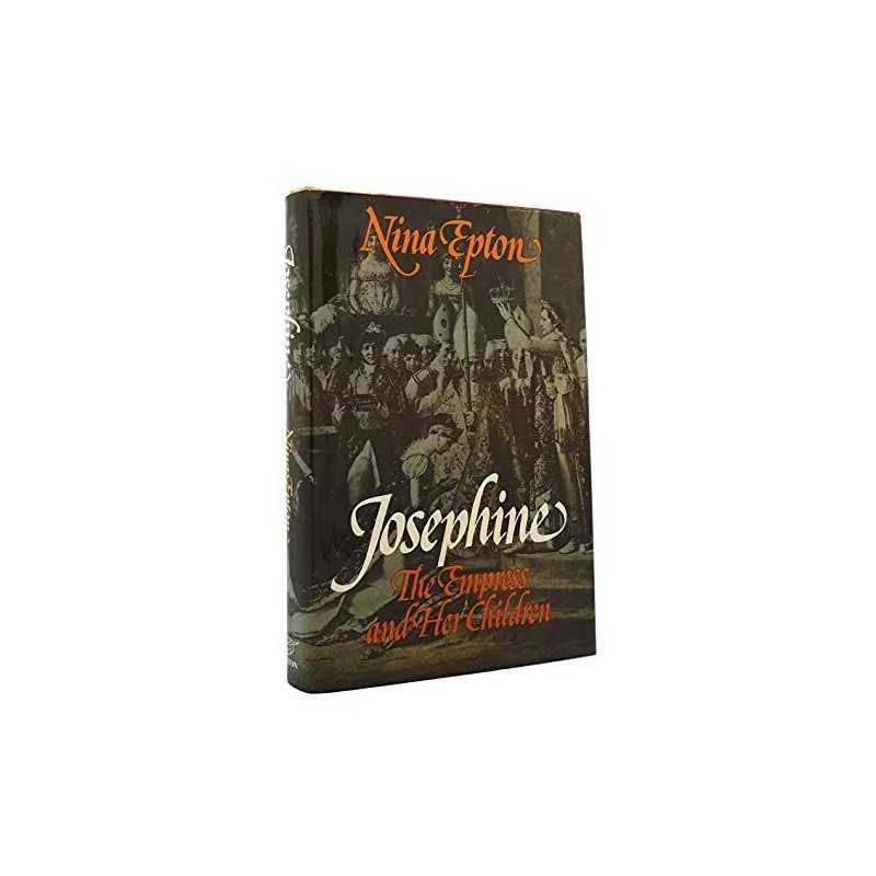 Josephine: The Empress and Her Children by Nina Consuelo. Epton Book