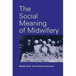The Social Meaning of Midwifery by Hunt, Sheila Paperback Book  Fast