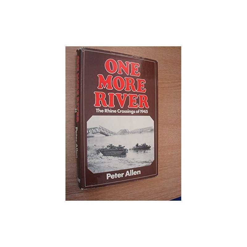 One More River: Rhine Crossings of 1945 by Allen, Peter Hardback Book