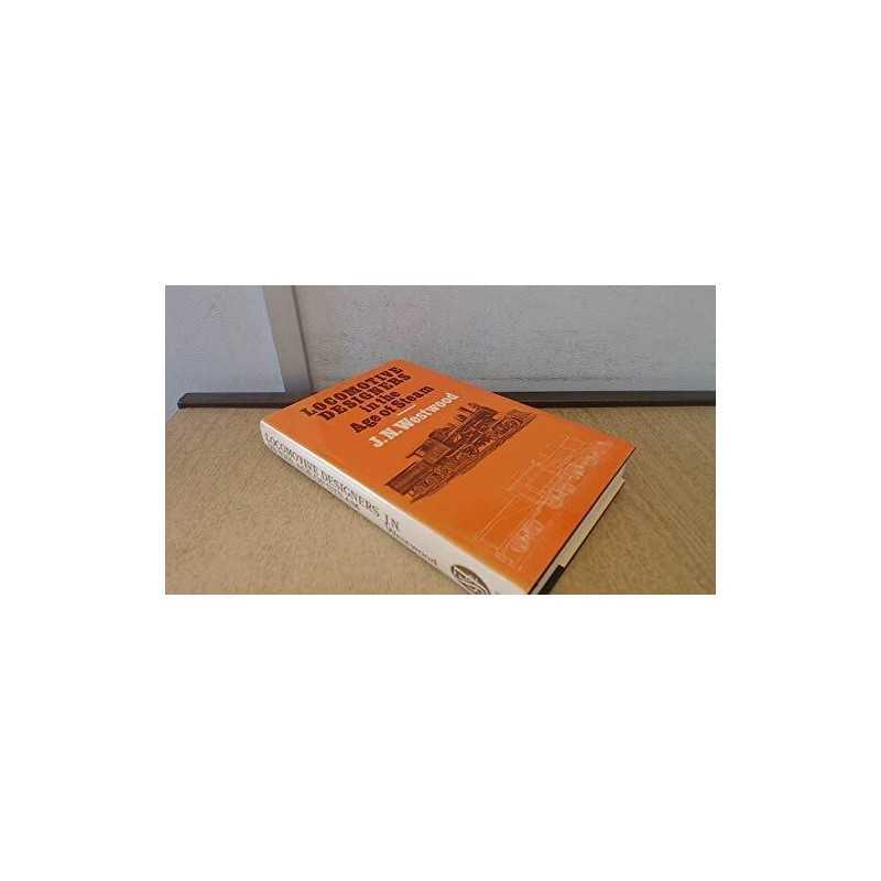 Locomotive Designers in the Age of ..., Westwood, J. N.