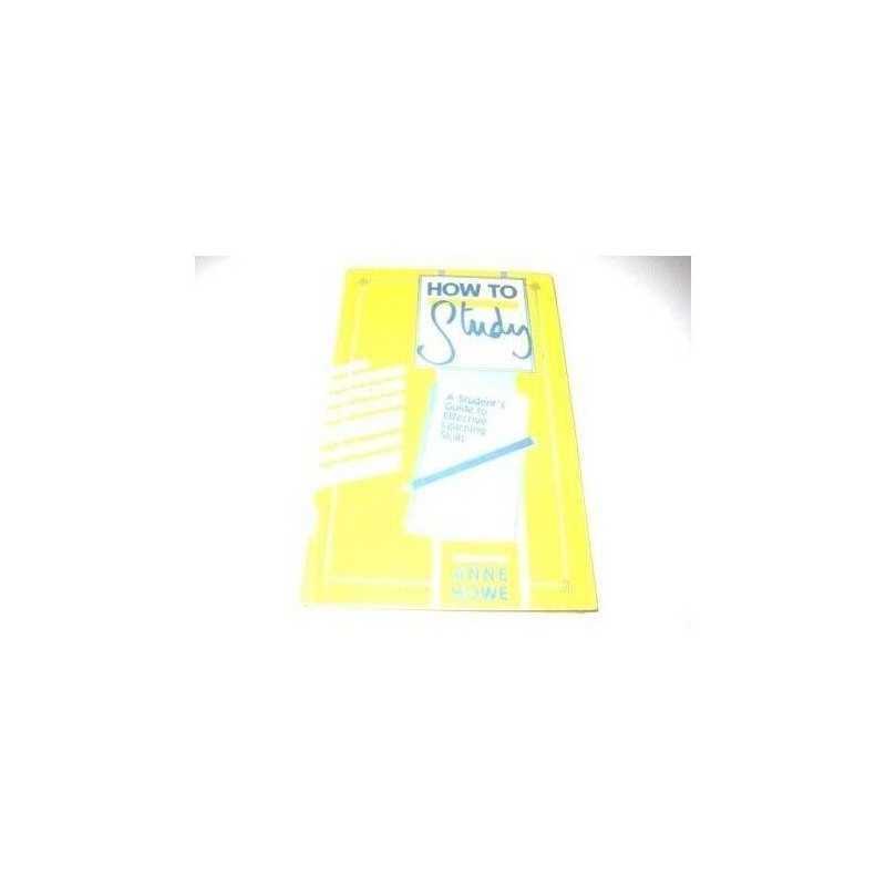 How to Study: A Students Guide to Effec..., Howe, Anne