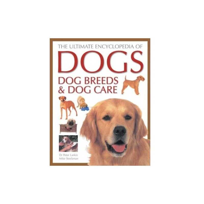 The Ultimate Encyclopedia of Dogs, Dog Breeds and D... by Mike Stockman Hardback