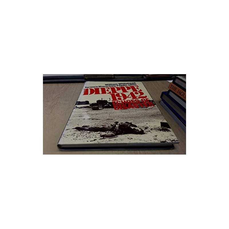 Dieppe, 1942: Echoes of Disaster, Whitehead, William &