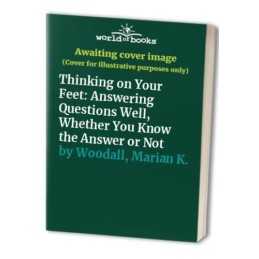 Thinking on Your Feet: Answering Questions Wel... by Woodall, Marian K. Hardback