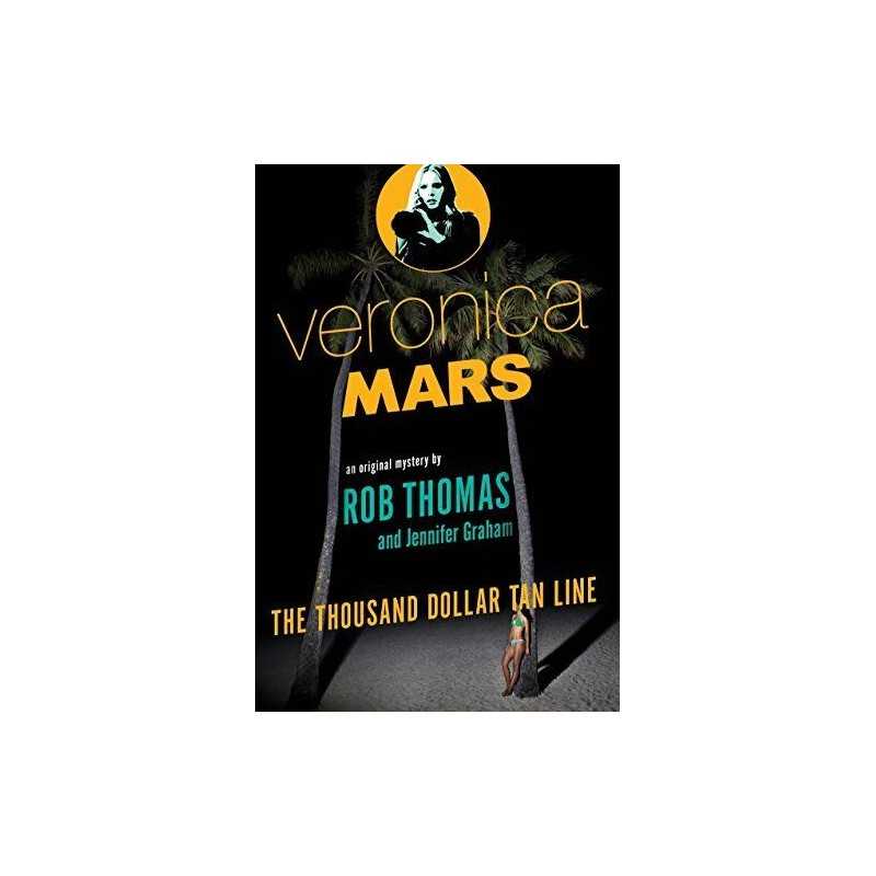 Veronica Mars: The Thousand-Dollar Tan Line: 1 by Thomas, Rob Book