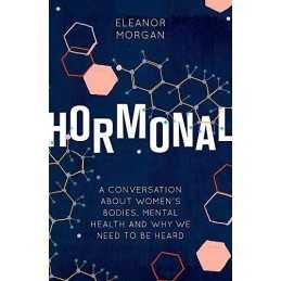 Hormonal: A Conversation About Womens Bodies, Mental Heal... by Morgan, Eleanor